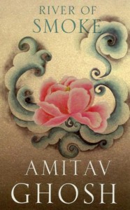 River of Smoke ~ Amitav Ghosh 1