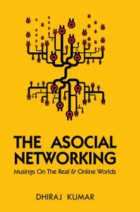 The-Asocial-Networking The Asocial Networking ~ Dhiraj Kumar 1